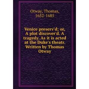   Dukes theatr. Written by Thomas Otway Thomas, 1652 1685 Otway Books