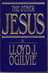 The Other Jesus, Lloyd John Ogilvie, 1986 Very Gd Cond.  