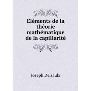   ©orie mathÃ©matique de la capillaritÃ© Joseph Delsaulx Books