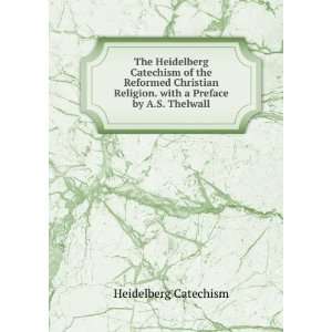  The Heidelberg Catechism of the Reformed Christian 