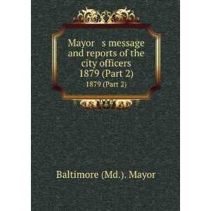   of the city officers. 1879 (Part 2) Baltimore (Md.). Mayor Books