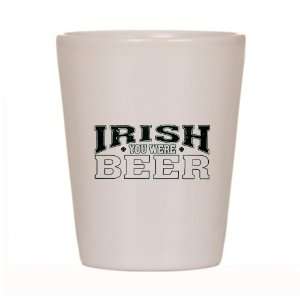  Shot Glass White of Drinking Humor Irish You Were Beer St 