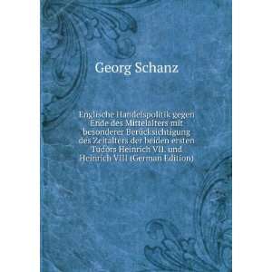   Heinrich VII. und Heinrich VIII (German Edition) Georg Schanz Books