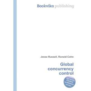  Global concurrency control Ronald Cohn Jesse Russell 