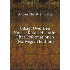 Udsigt Over Den Norske Kirkes Historie Efter Reformationen (Norwegian 