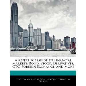 Reference Guide to Financial Markets Bond, Stock, Derivatives, OTC 