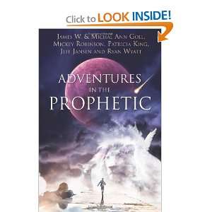    Adventures in the Prophetic [Paperback] James W. Goll Books