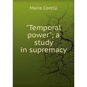  Temporal power; a study in supremacy Marie Corelli 