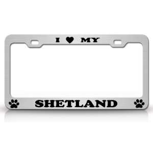  I LOVE MY SHETLAND Dog Pet Animal High Quality STEEL /METAL 
