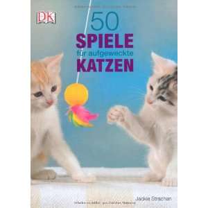 50 Spiele für aufgeweckte Katzen  Jackie Strachan Bücher