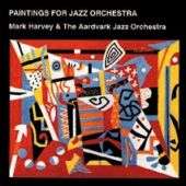 Mark Harvey   Paintings for Jazz Orchestra Live Recording, 1995 