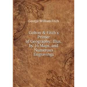   . by 16 Maps, and Numerous Engravings George William Fitch Books