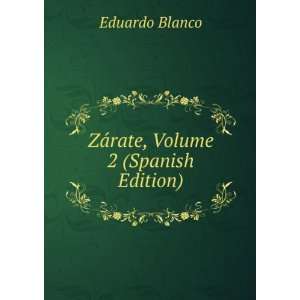    ZÃ¡rate, Volume 2 (Spanish Edition) Eduardo Blanco Books