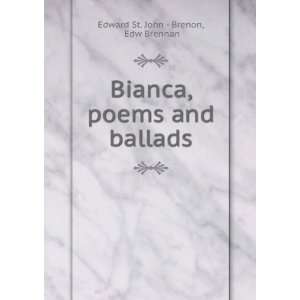   Bianca, poems and ballads Edw Brennan Edward St. John   Brenon Books