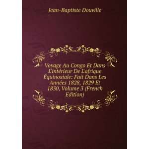   1829 Et 1830, Volume 3 (French Edition): Jean Baptiste Douville: Books