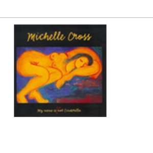    My name is not Cinderella   Michelle Cross CD 