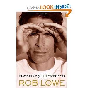  By Rob Lowe Stories I Only Tell My Friends An 