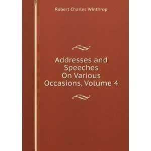   On Various Occasions, Volume 4 Robert Charles Winthrop Books