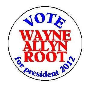 VOTE WAYNE ALLYN ROOT for President 2012 Large 2.25 