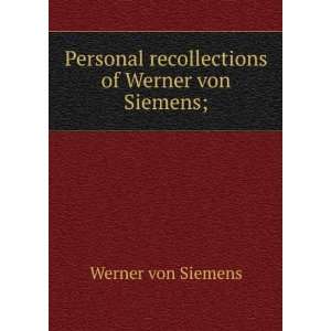   recollections of Werner von Siemens;: Werner von Siemens: Books